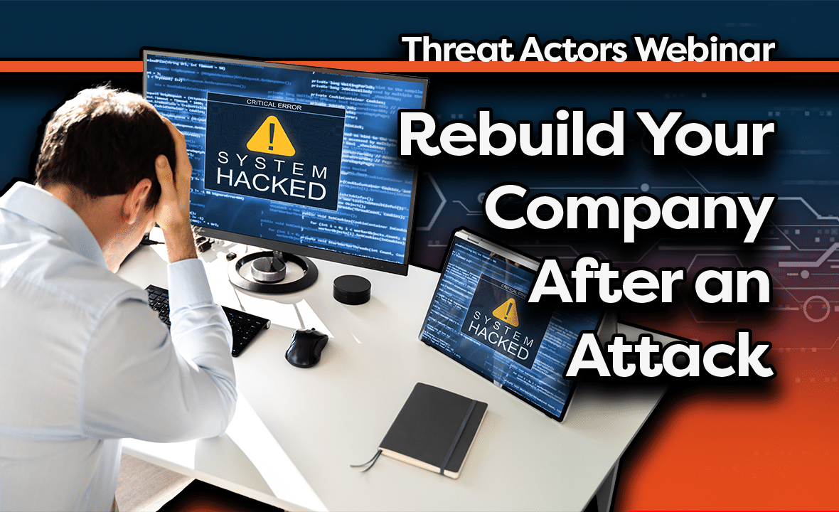 Rebuild Your Business After an Attack: Threat Actors Webinar - Airiam